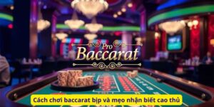 Cách chơi baccarat bịp và mẹo nhận biết cao thủ